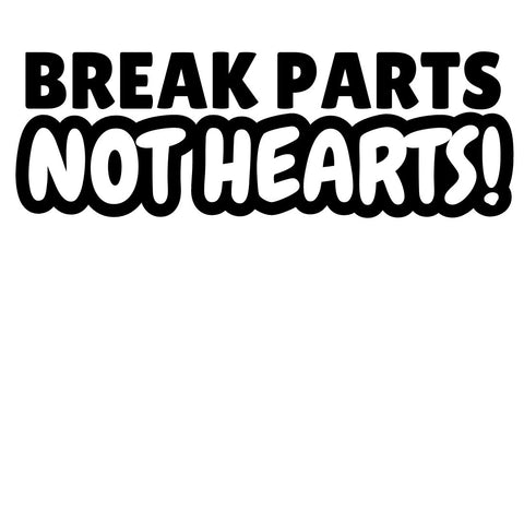 Break Parts Not Hearts Decal Sticker - External Decal